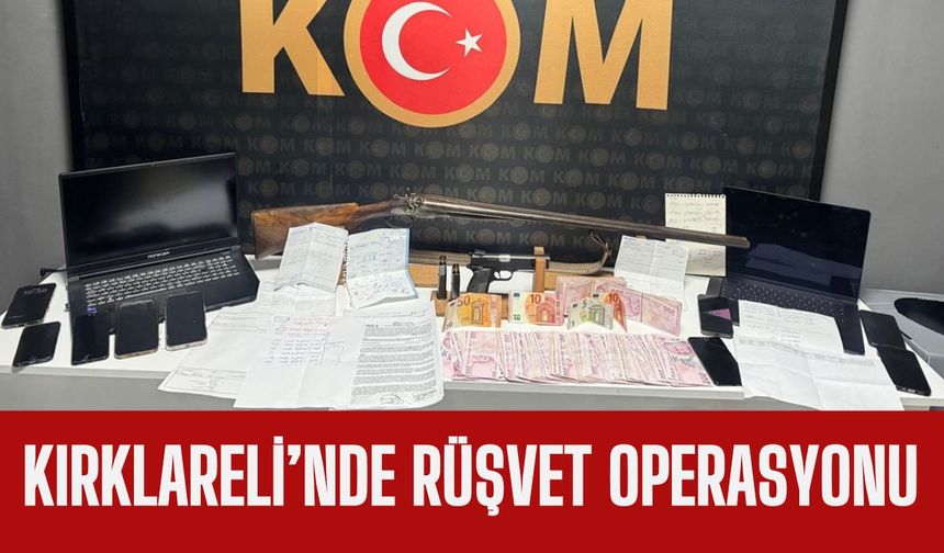 KIRKLARELİ’NDE RÜŞVET OPERASYONU; 7 Gözaltı