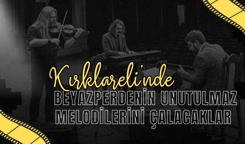Kırklareli’nde Beyazperdenin Unutulmaz Melodilerini Çalacaklar
