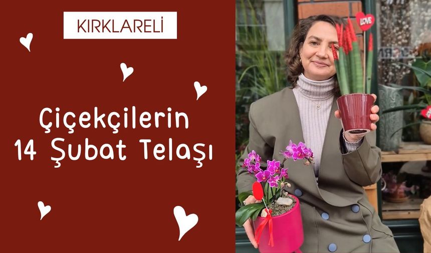 Çiçekçilerin 14 Şubat Telaşı