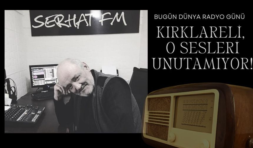 BUGÜN RADYO GÜNÜ; Kırklareli, O Sesleri Unutamıyor!