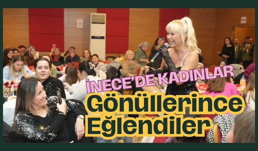 İnece'de Kadınlar Gönüllerince Eğlendi