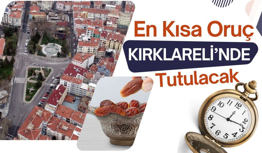 En Kısa Oruç Kırklareli’nde Tutulacak