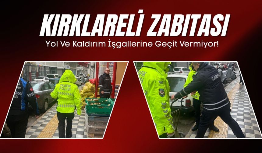 Kırklareli Zabıtası, Yol Ve Kaldırım İşgallerine Geçit Vermiyor!