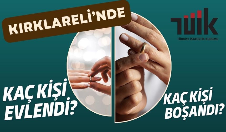 Kırklareli’nde Kaç Kişi Evlendi, Kaç Kişi Boşandı?