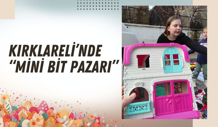 Kırklareli’nde “Mini Bit Pazarı”