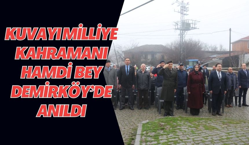 Kuvayı Milliye Kahramanı Hamdi Bey Demirköy’de Anıldı