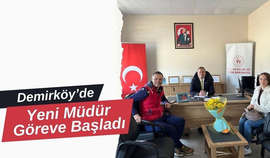 Demirköy’de Yeni Müdür Göreve Başladı