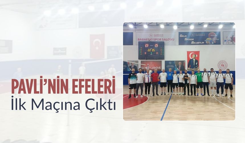 Pavli’nin Efeleri İlk Maçına Çıktı