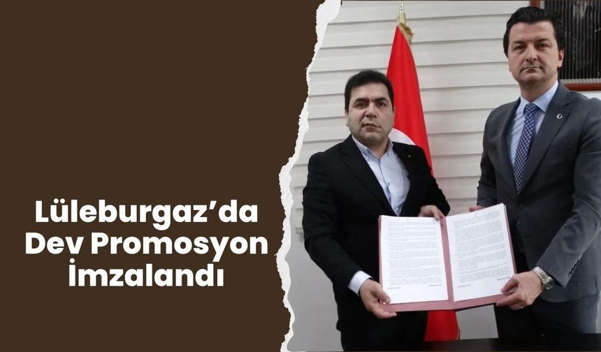 Lüleburgaz’da Dev Promosyon İmzalandı