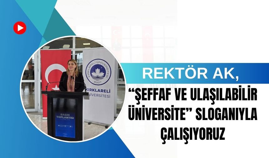 Rektör Ak, "Şeffaf ve Ulaşılabilir Üniversite" Sloganıyla Çalışıyoruz