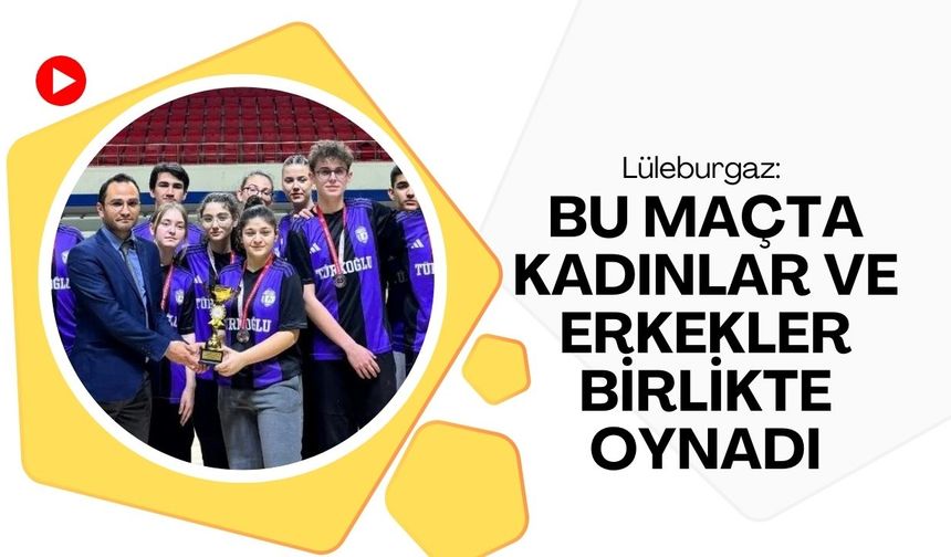 Lüleburgaz: Bu Maçta Kadınlar ve Erkekler Birlikte Oynadı