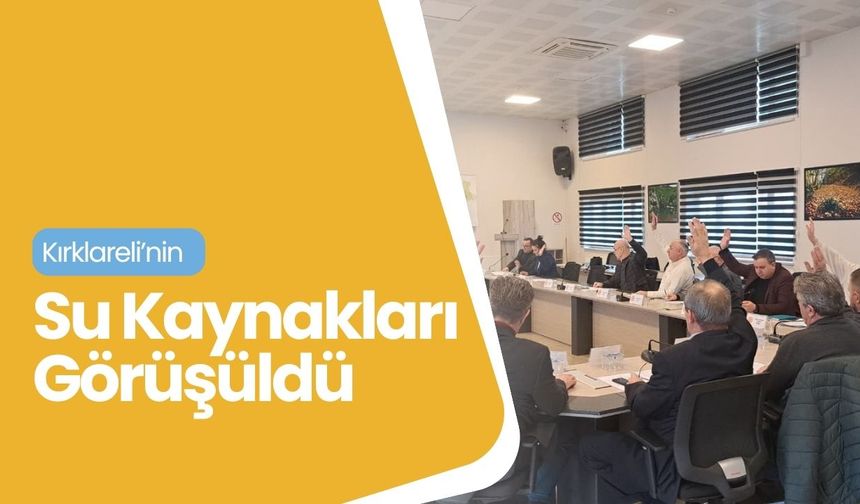 Kırklareli’nin Su Kaynakları Görüşüldü