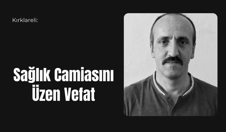 Kırklareli: Sağlık Camiasını Üzen Vefat