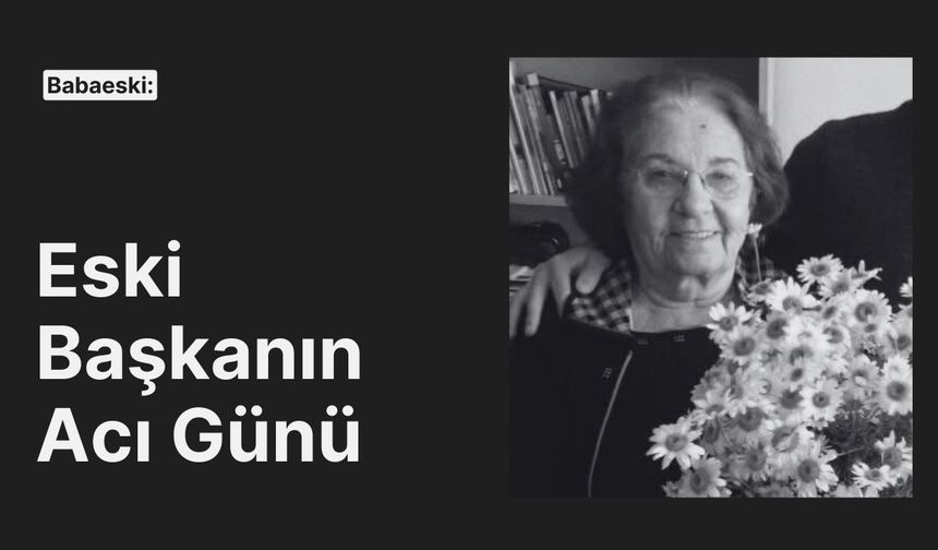 Babaeski: Eski Başkanın Acı Günü