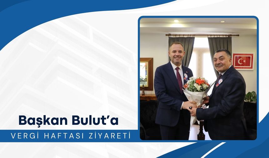 Başkan Bulut’a Vergi Haftası Ziyareti