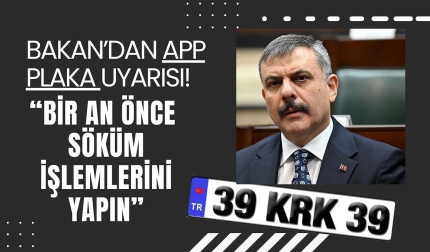 Bakan’dan APP Plaka Uyarısı! “Bir An Önce Söküm İşlemlerini Yapın”