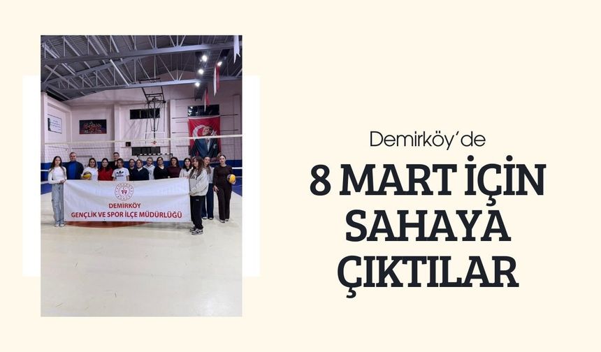 Demirköy’de 8 Mart İçin Sahaya Çıktılar
