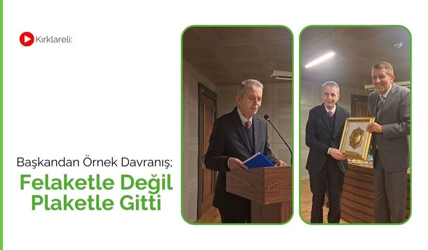 Kırklareli: Başkandan Örnek Davranış; Felaketle Değil Plaketle Gitti