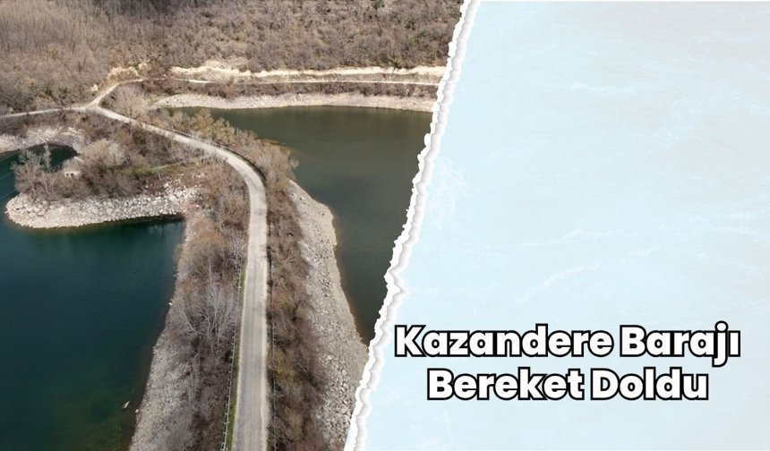 Kazandere Barajı Bereket Doldu
