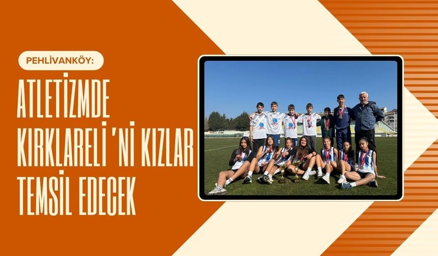 Pehlivanköy: Atletizmde Kırklareli’ni Kızlar Temsil Edecek