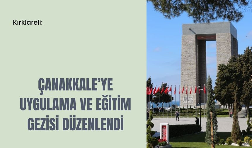 Kırklareli: Çanakkale’ye Uygulama ve Eğitim Gezisi Düzenlendi