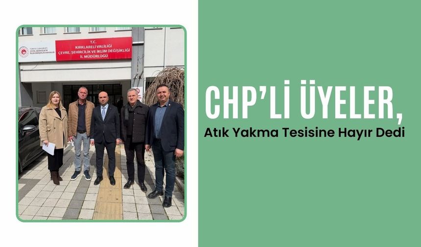 CHP’li Üyeler, Atık Yakma Tesisine Hayır Dedi