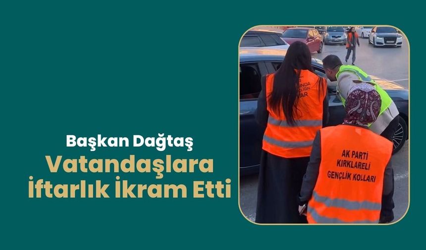 Başkan Dağtaş, Vatandaşlara İftarlık İkram Etti