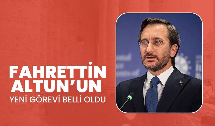 Fahrettin Altun’un Yeni Görevi Belli Oldu