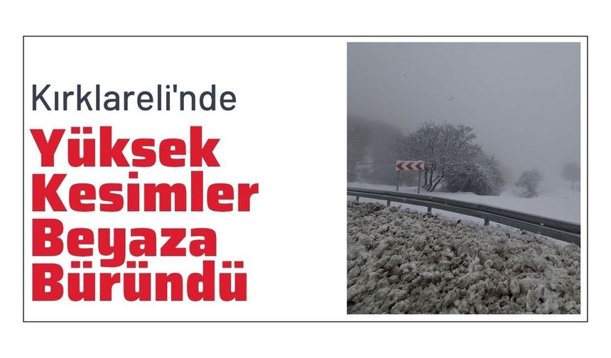 Kırklareli'nde Yüksek Kesimler Beyaza Büründü