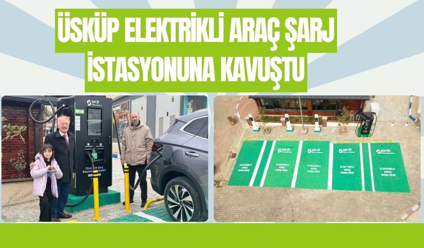 Üsküp Elektrikli Araç Şarj İstasyonuna Kavuştu