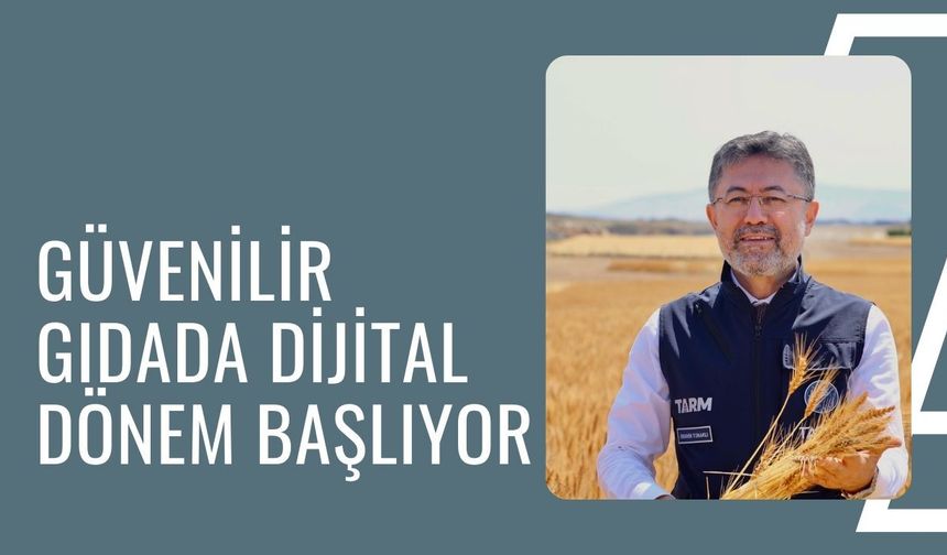 Güvenilir Gıdada Dijital Dönem Başlıyor