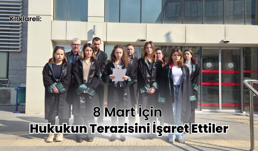 Kırklareli: 8 Mart İçin Hukukun Terazisini İşaret Ettiler