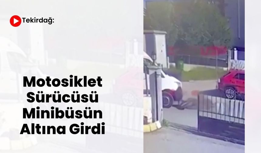 Tekirdağ: Motosiklet Sürücüsü Minibüsün Altına Girdi