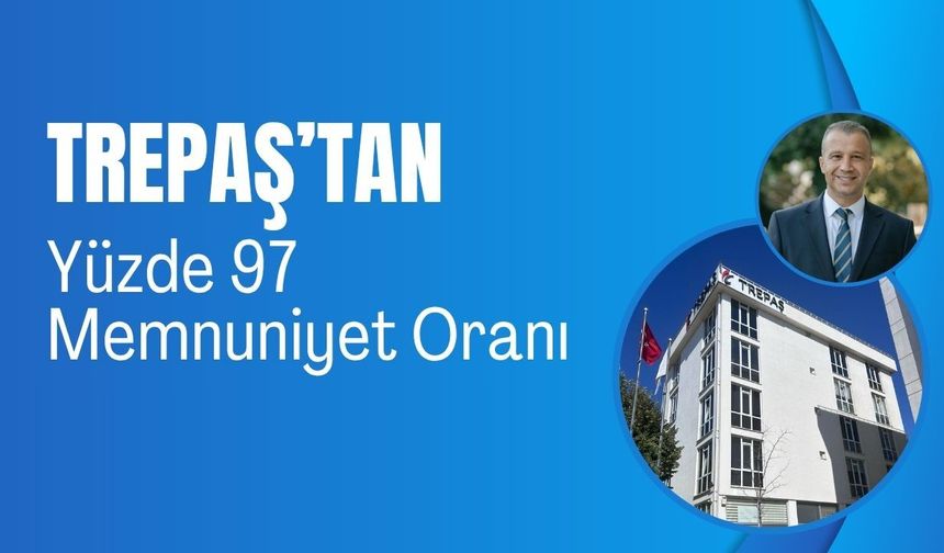 TREPAŞ’tan Yüzde 97 Memnuniyet Oranı