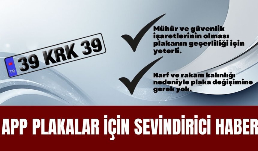 APP Plakalarda Sevindirici Haber; Mühür ve Güvenlik İşaretleri Yeterli, Simgeler Kalınsa Plaka Değişimine Gerek Yok