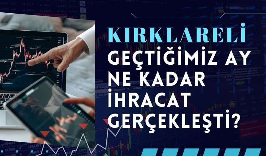 Kırklareli’nde Geçtiğimiz Ay Ne Kadar İhracat Gerçekleşti?