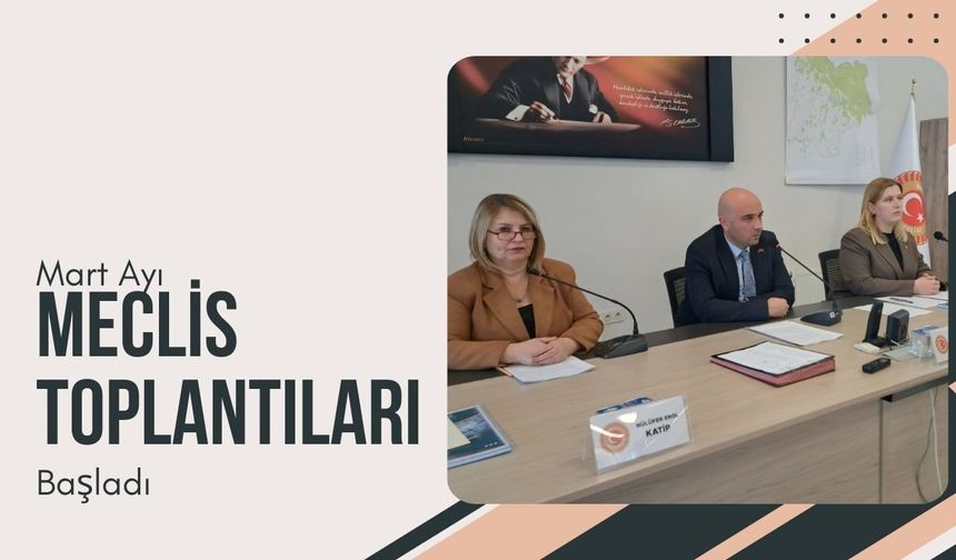 Mart Ayı Meclis Toplantıları Başladı