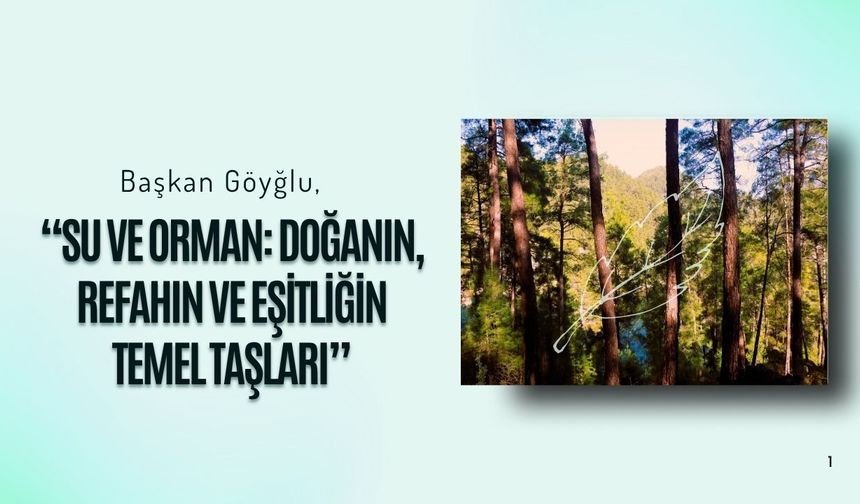 Başkan Göyoğlu, “Su ve Orman: Doğanın, Refahın ve Eşitliğin Temel Taşları”
