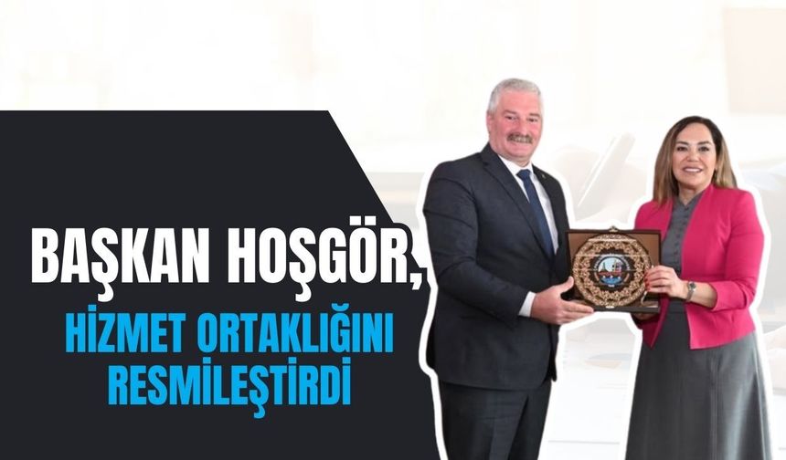 Başkan Hoşgör, Hizmet Ortaklığını Resmileştirdi