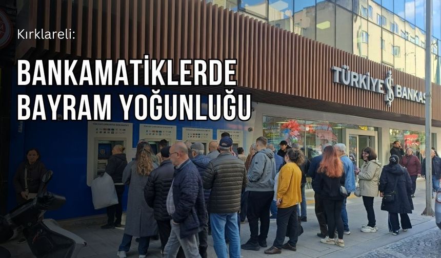 Kırklareli: Bankamatiklerde Bayram Yoğunluğu