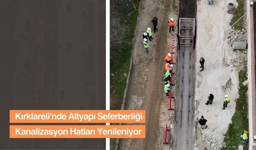 Kırklareli'nde Altyapı Seferberliği: Kanalizasyon Hatları Yenileniyor