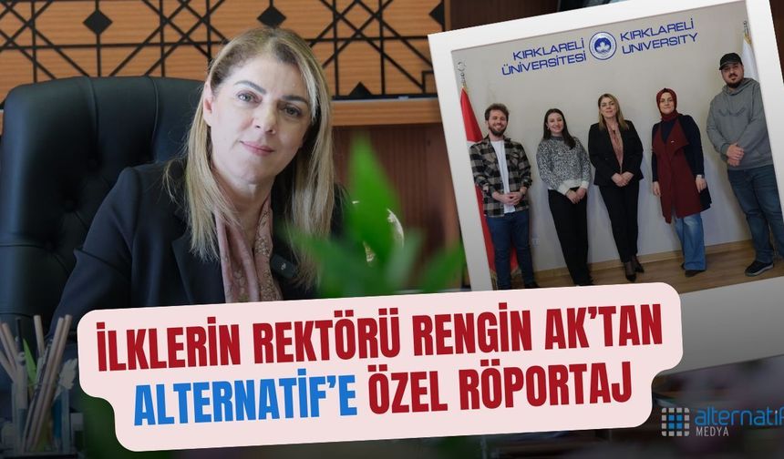 İlklerin Rektörü Rengin Ak’tan Alternatif’e Özel Röportaj