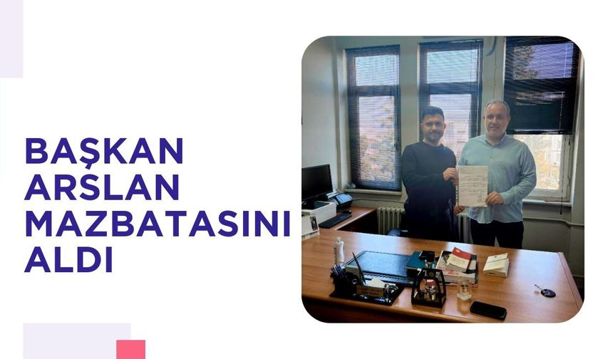 Başkan Arslan Mazbatasını Aldı