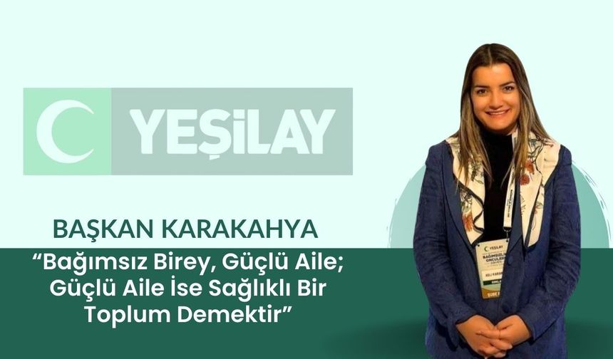Başkan Karakahya “Bağımsız Birey, Güçlü Aile; Güçlü Aile İse Sağlıklı Bir Toplum Demektir”