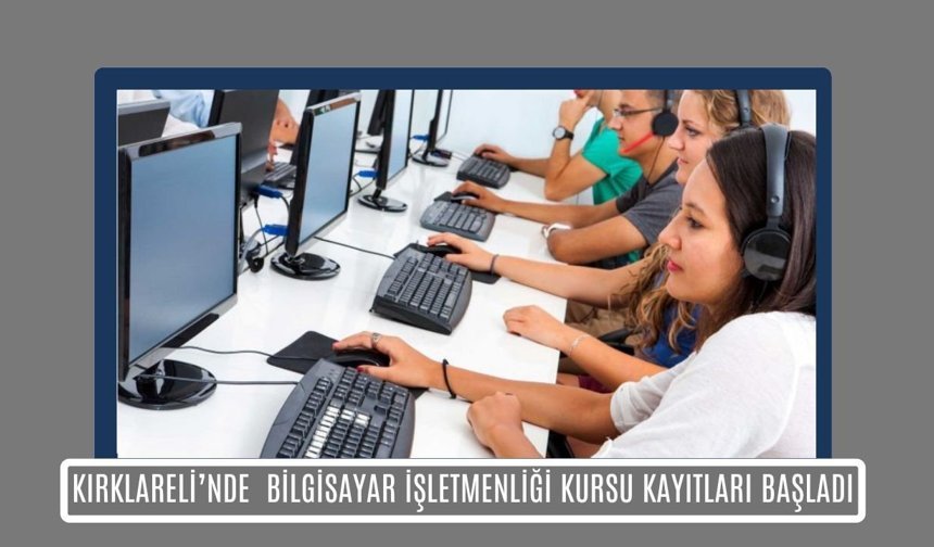 Kırklareli; Bilgisayar İşletmenliği Kursu Kayıtları Başladı