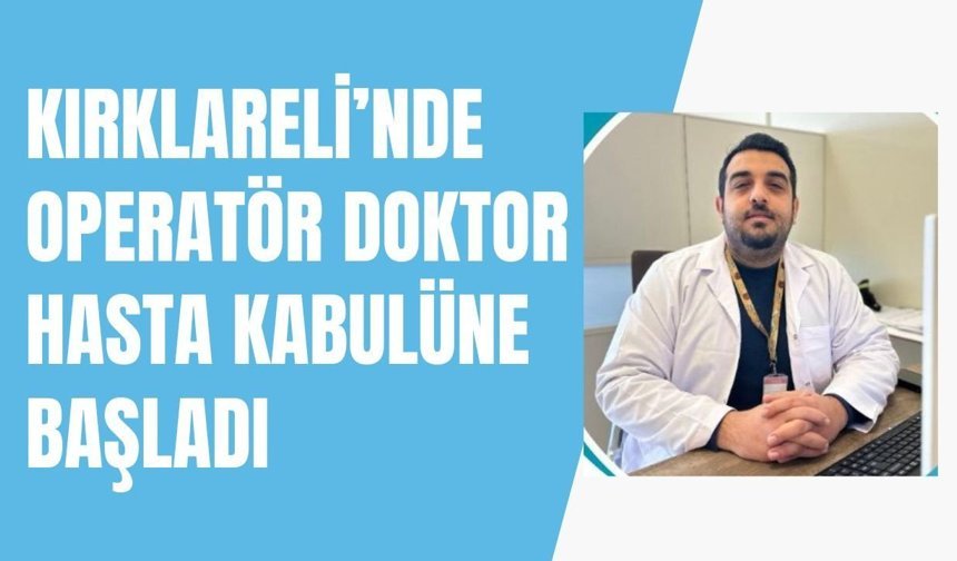 Kırklareli’nde Op. Dr. Hasta Kabulüne Başladı