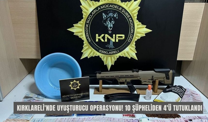 Kırklareli'nde Uyuşturucu Operasyonu! 10 Şüpheliden 4'ü Tutuklandı