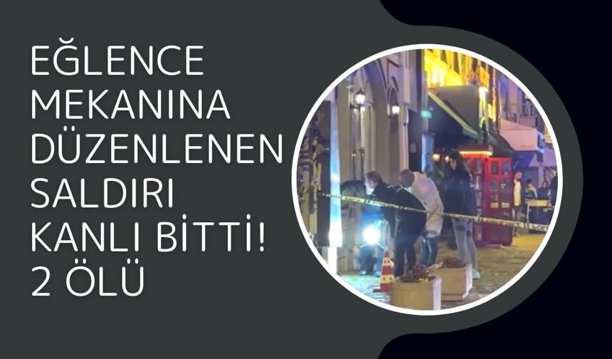 Eğlence Mekanına Düzenlenen Saldırı Kanlı Bitti! 2 Ölü