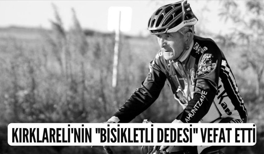 Kırklareli'nin "Bisikletli Dedesi" Vefat Etti