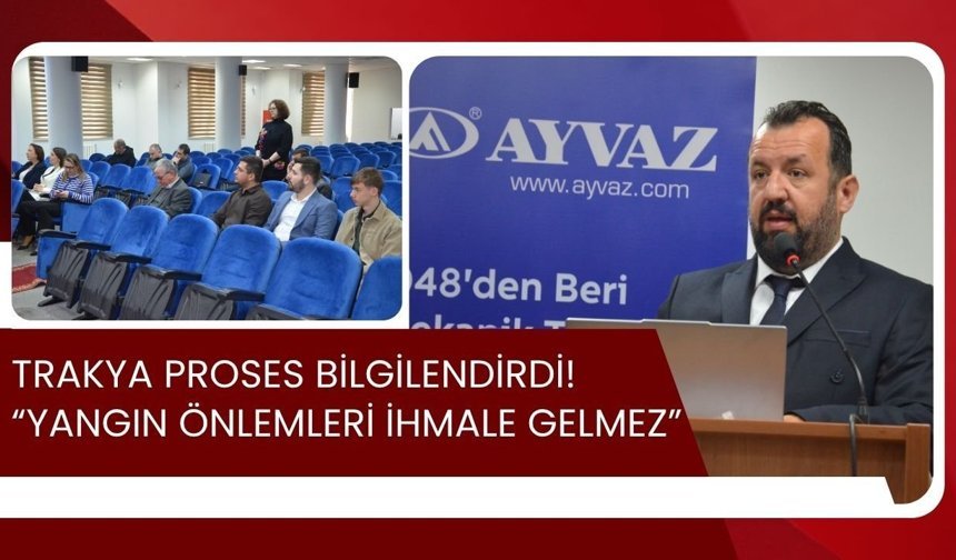 Trakya Proses Bilgilendirdi! “Yangın Önlemleri İhmale Gelmez”
